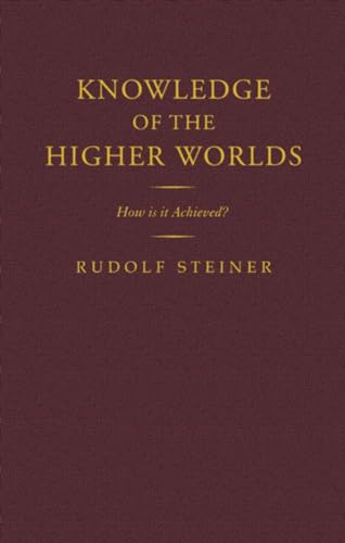 Knowledge of the Higher Worlds: How is it Achieved?: How Is It Achieved? (Cw 10)